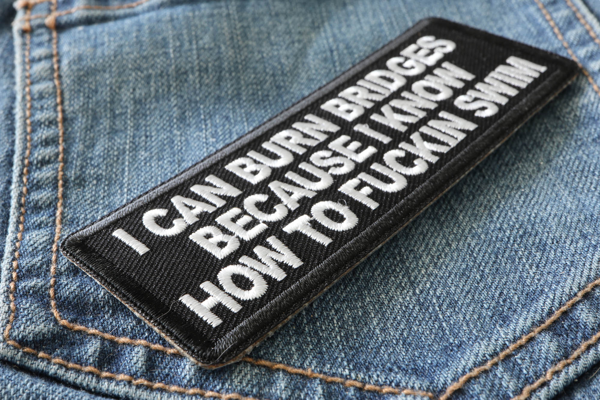 I can burn bridges because I know how to fucking swim patch, Funny