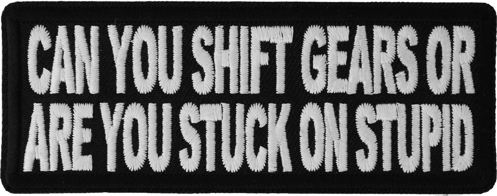 Can You Shift Gears or You Stuck On Stupid Patch, Funny Patches for