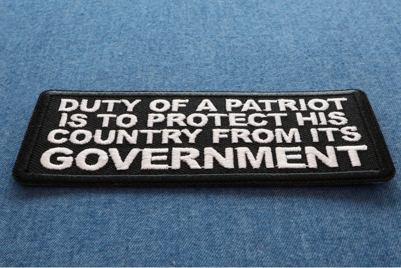 Duty of a Patriot is to Protect His Country From Its Government Iron On Patch Duty of a Patriot is to Protect His Country From Its Government Iron On Patch