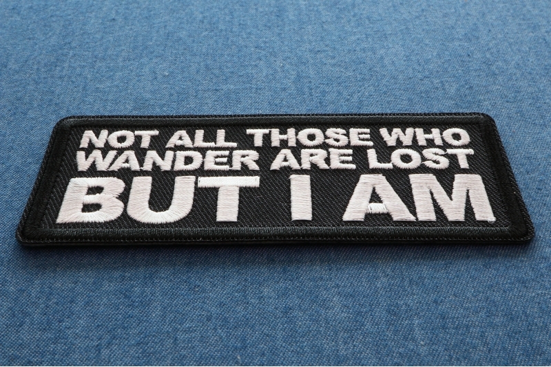 Not All those Who Wander are Lost But I AM Iron on Patch