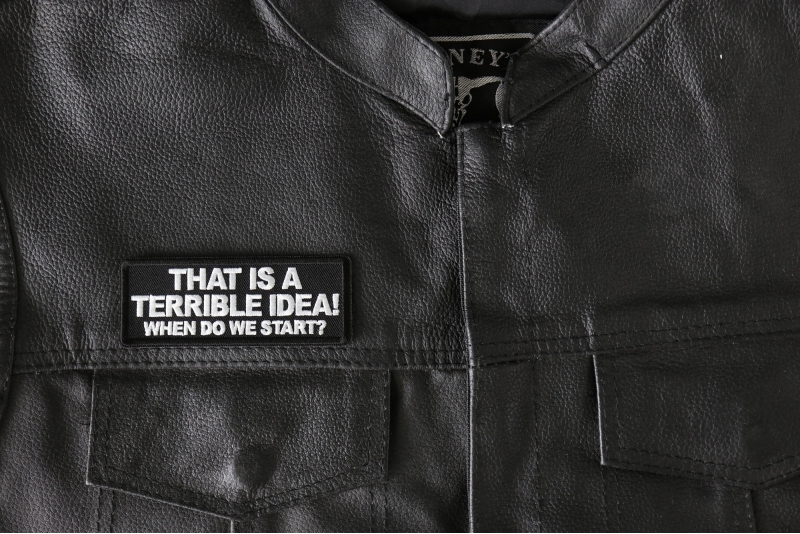 That is a Terrible Idea When Do We Start Funny Iron-On Patch That is a Terrible Idea When Do We Start Funny Iron-On Patch