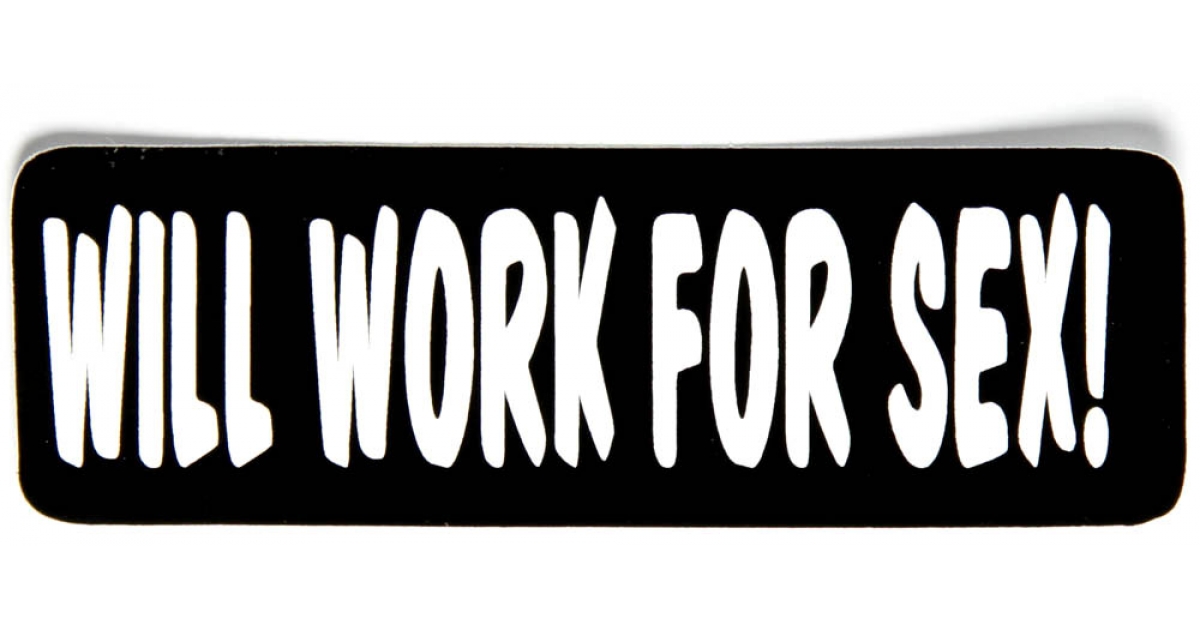 Will Work For Sex Sticker Funny Stickers Thecheapplace 