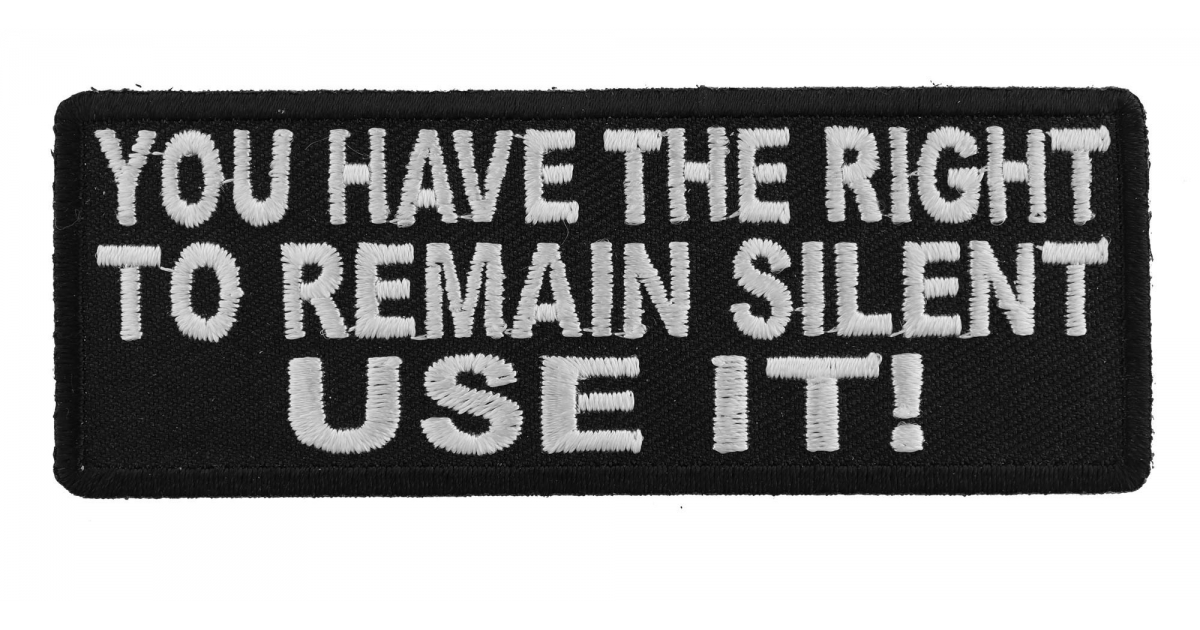 You Have The Right To Remain Silent Use It Patch Inspirational Patches TheCheapPlace You Have The Right To Remain Silent Use It Patch Inspirational Patches TheCheapPlace