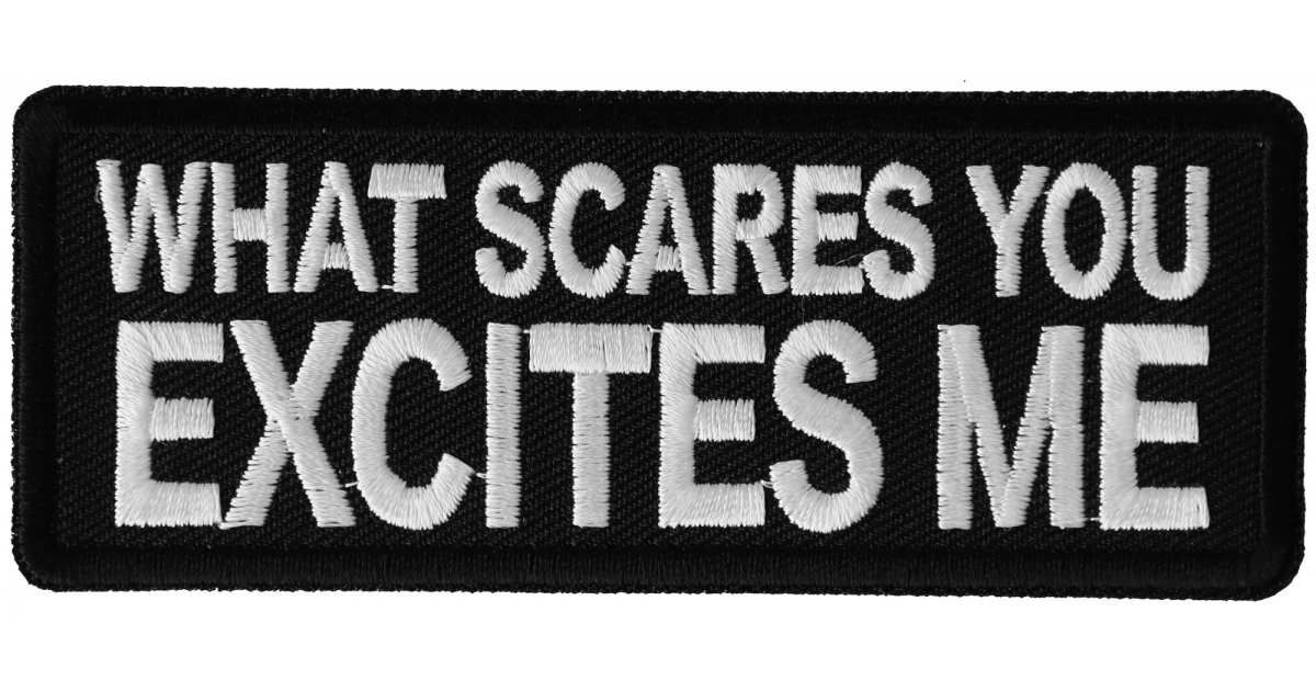 What Scares you Excites Me Patch - Biker Saying Patches by Ivamis Patches
