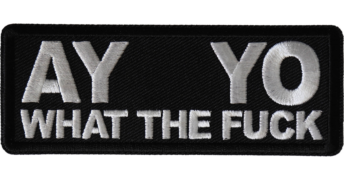 Ay Yo What The Fuck Patch By Ivamis Patches