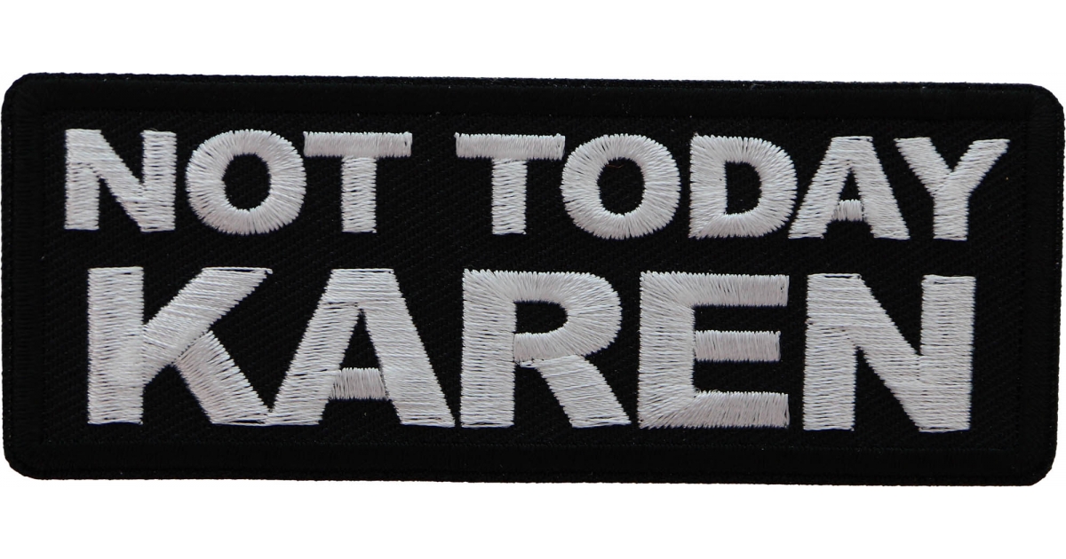 Not Today Karen Patch, Funny Saying Patches, Sew or Iron on Patch by