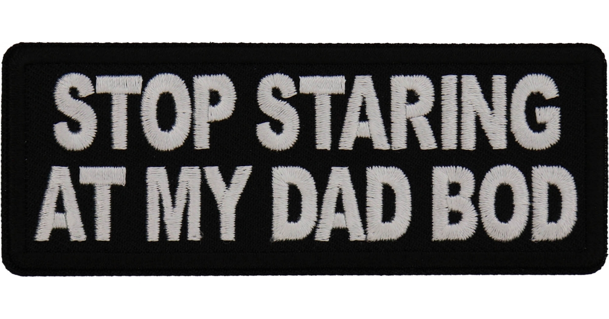 Stop Staring at My Dad Bod Patch, Funny Saying Patches, Sew or Iron on