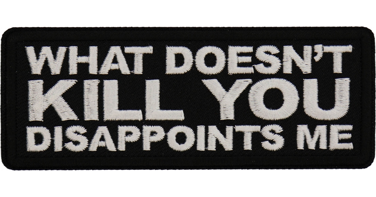 What doesn't Kill You Disappoints Me Patch, Funny Saying Patches, Sew