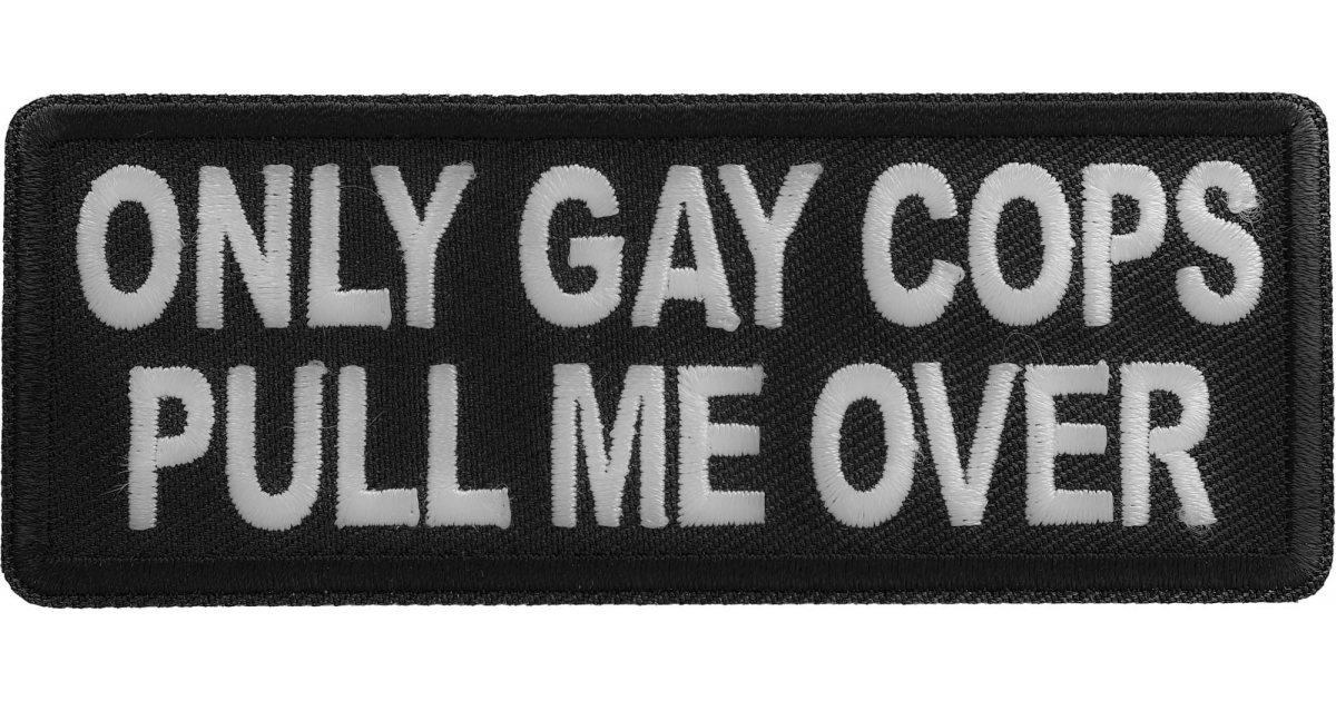 Only Cops Only Gay Cops Pull me Over Patch by Ivamis Patches