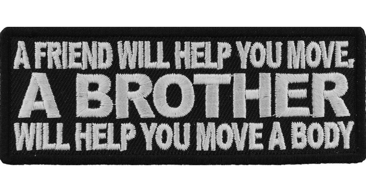 Funny Iron-On Patch - "A Friend Will Help You Move, A Brother Will Help You Move A Body" | Embroidered Humor For Jackets & Bags 6 thumbnail image