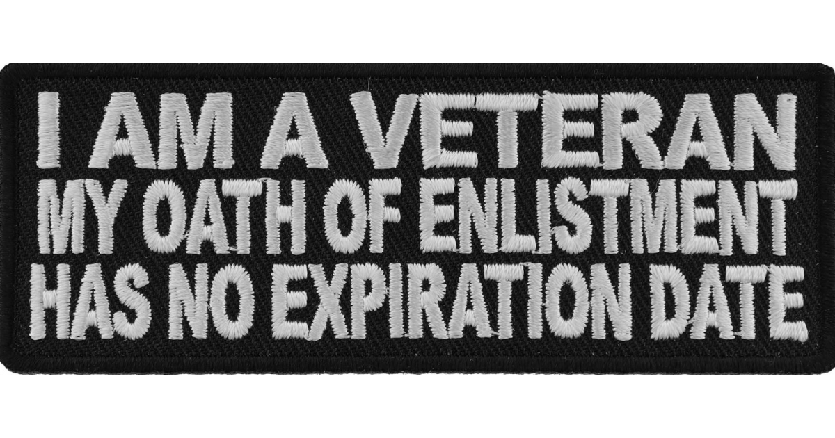 I'm a VETERAN My Oath of Enlistment has NO Expiration Date Patch