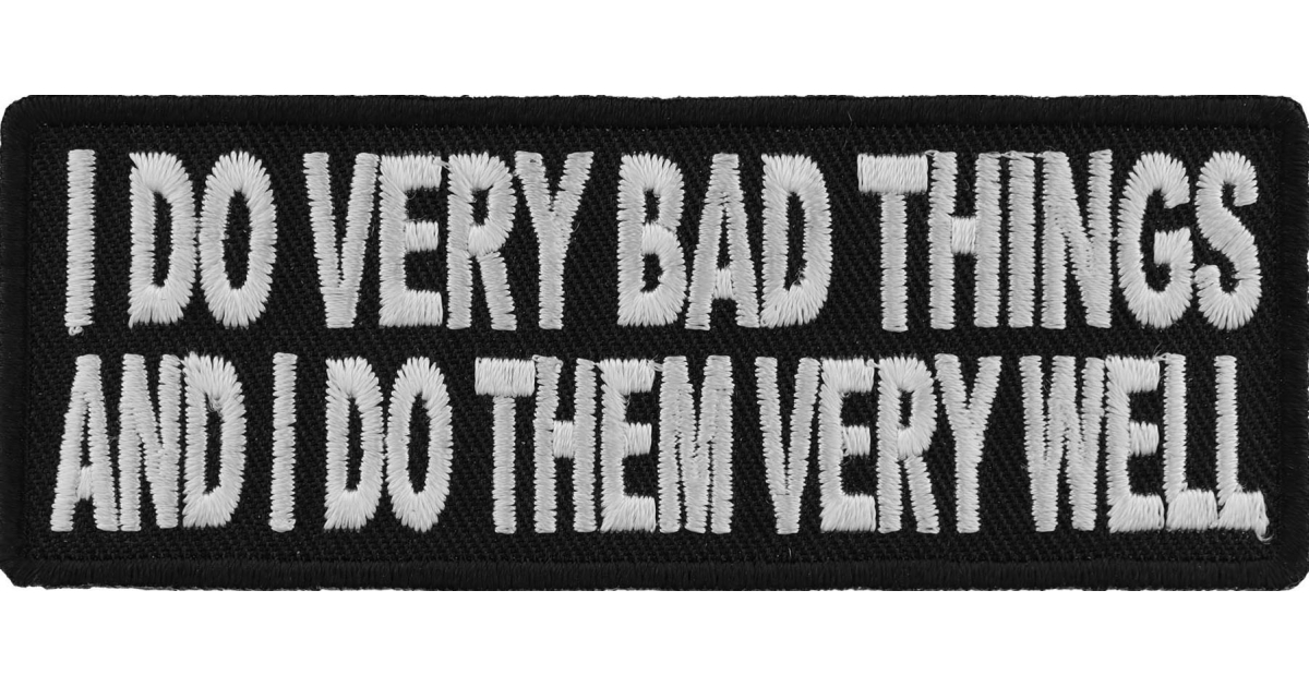 IRON or SEW ON PATCH I DO VERY BAD THINGS AND I DO THEM WELL 