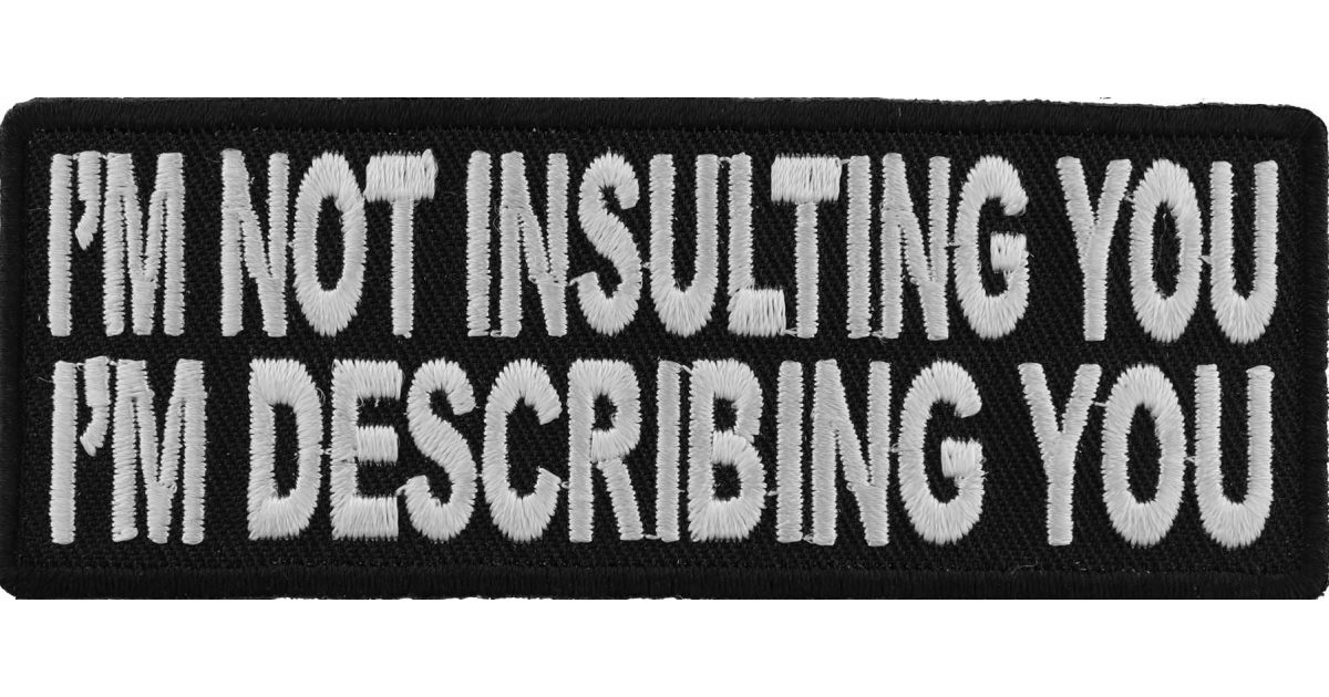 I'm Not Insulting You I'm Describing You Patch, Funny Saying Patches by