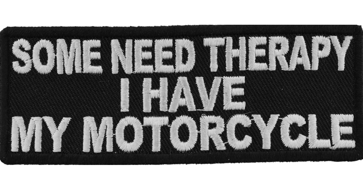 SOME NEED THERAPY I HAVE MY MOTORCYCLE biker Iron On Patch Sew on Transfer Badge