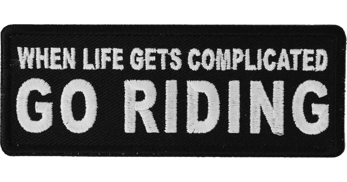 GO RIDING IRON or SEW-ON PATCH WHEN LIFE GETS COMPLICATED 