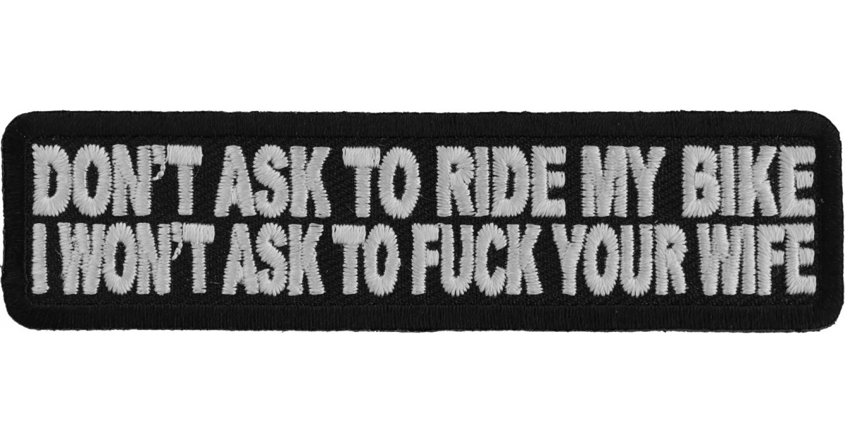 Dont Ask To Ride My Bike I Wont Ask To Fuck Your Wife Patch Naughty Patches -TheCheapPlace