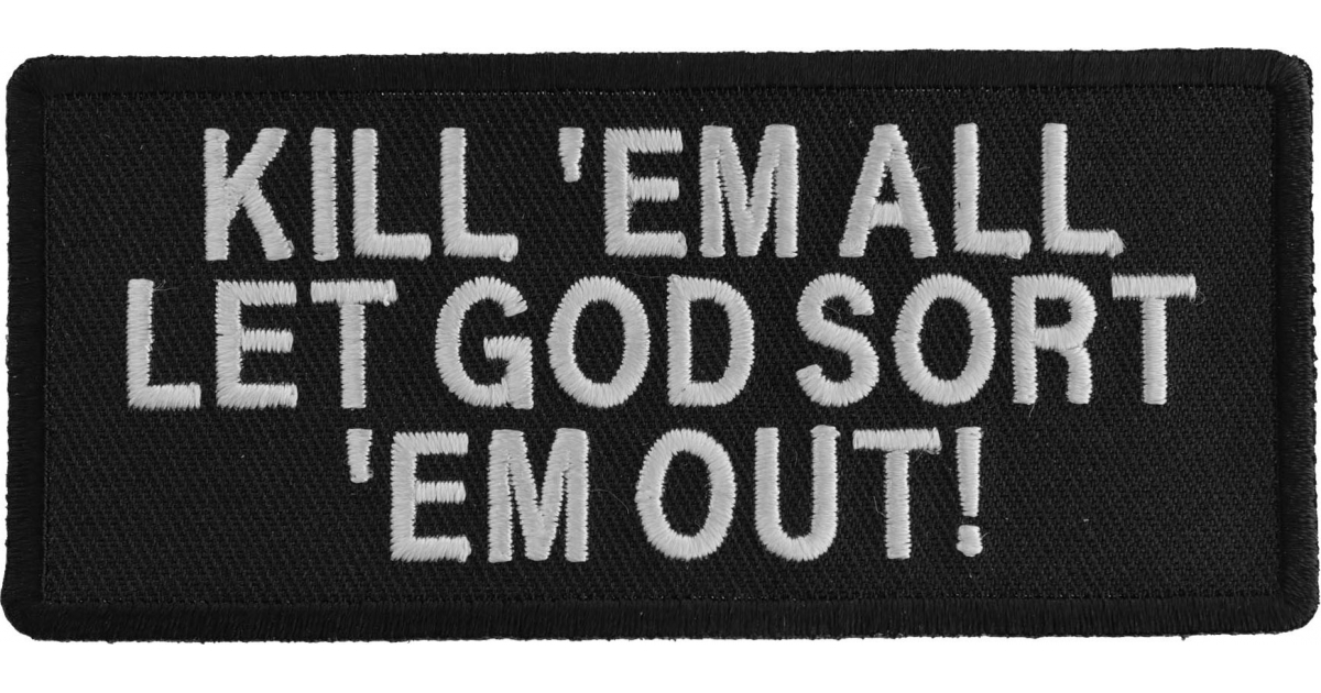Kill Em them All Let God Sort Em Out Subdued Embroidered Patch 2.5 x 3.2 inches 