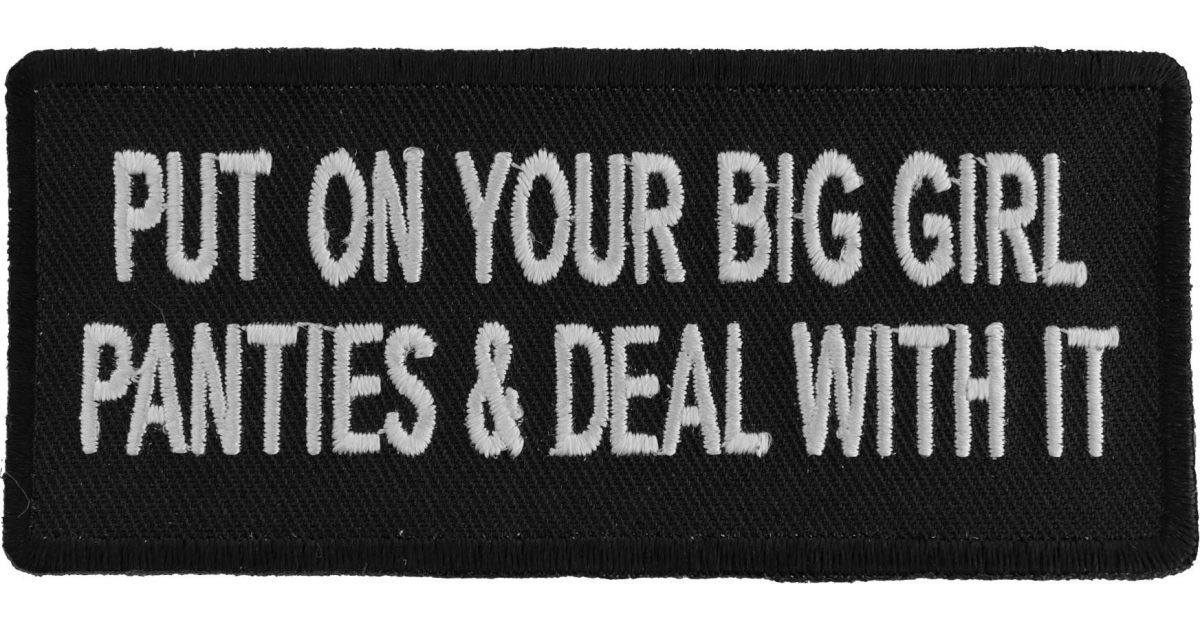 Put On Your Big Girl Panties and Deal With It Patch Embroidered