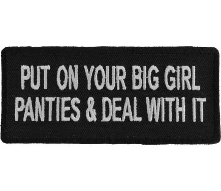 Put On Your Big Girl Panties and Deal With It Patch
