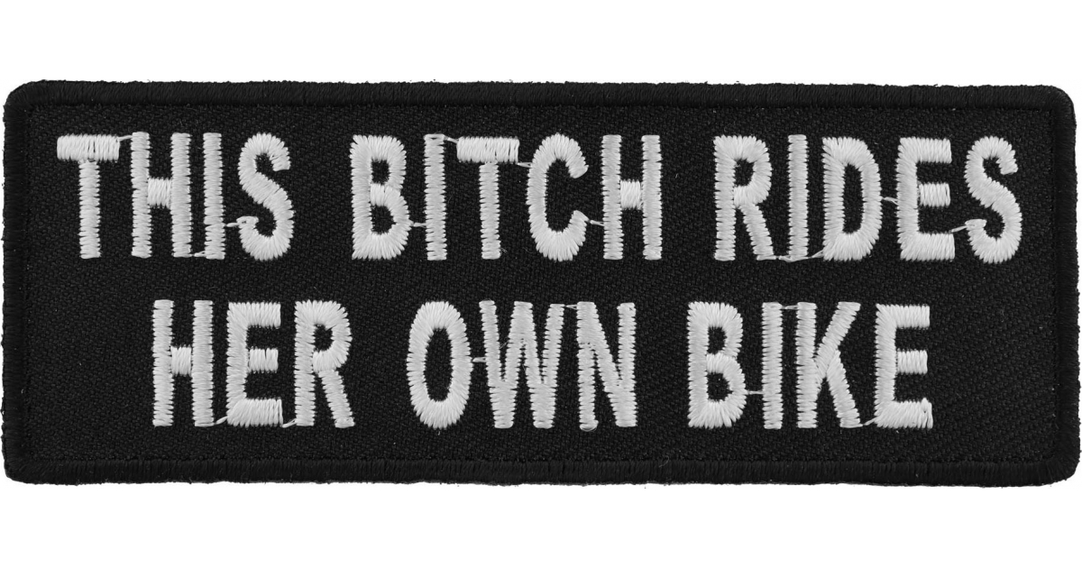 This Bitch Rides Her Own Bike 4" W x 2" T Iron/Sew On Decorative Patch 