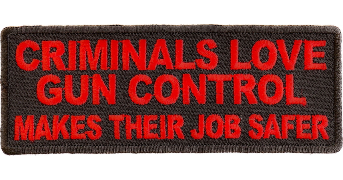 Criminals Love Gun Control Makes Their Job Safer Patch - 2nd Amendment ...
