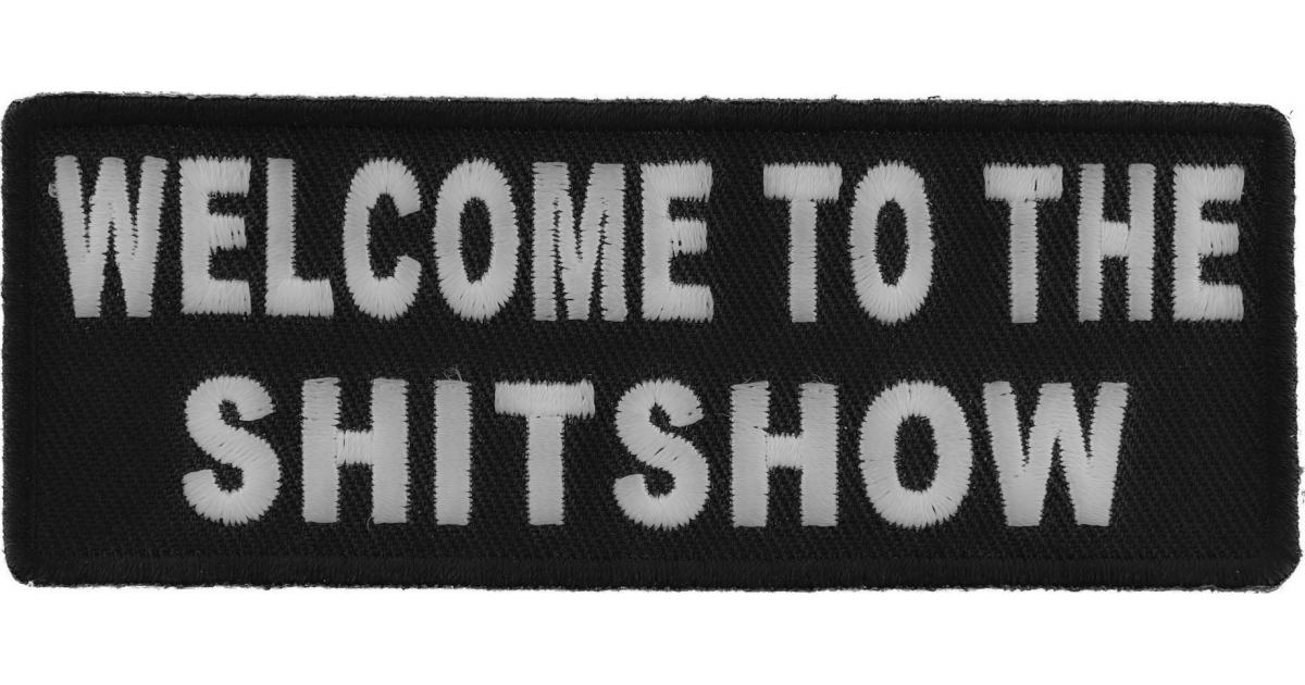 Welcome To The ShitShow Fun Patch | Embroidered Patches by Ivamis Patches