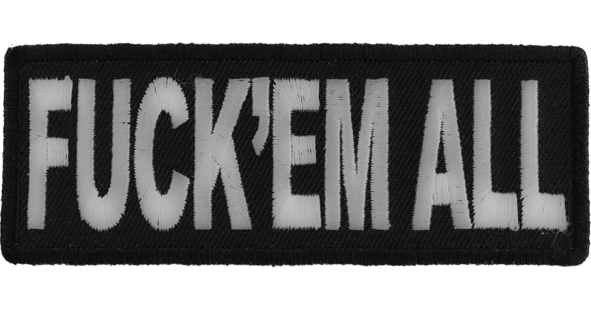 Fuck'em All Naughty Iron on Patch - Iron on Offensive