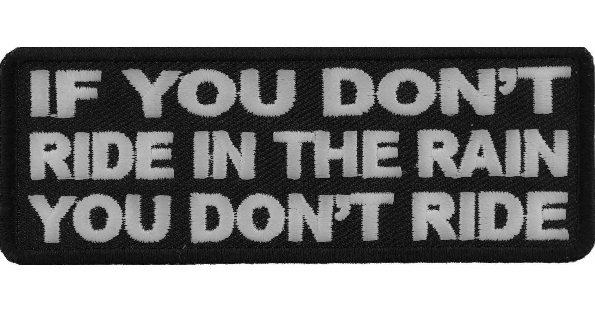 If You Don't Ride In The Rain You Don't Ride Patch - Biker Saying ...