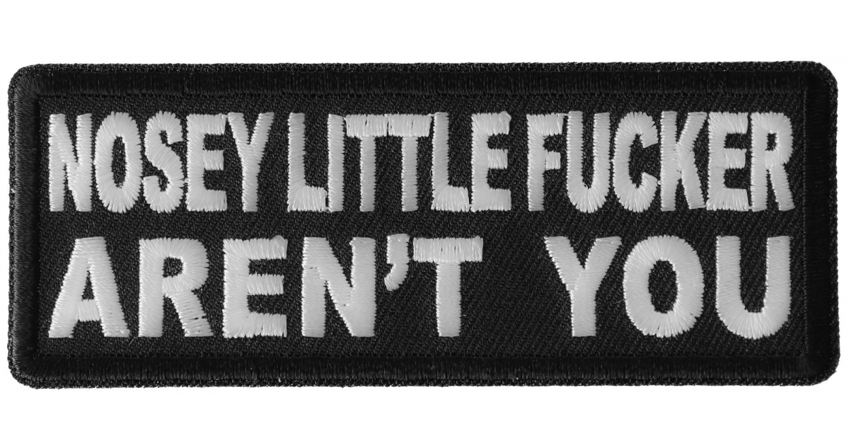 Nosey Little Fucker Aren't You Patch by Ivamis Patches