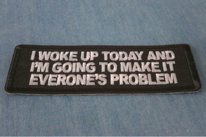 I Woke Up Today And I'm Going To Make It Everone's Problem Patch diagonal view