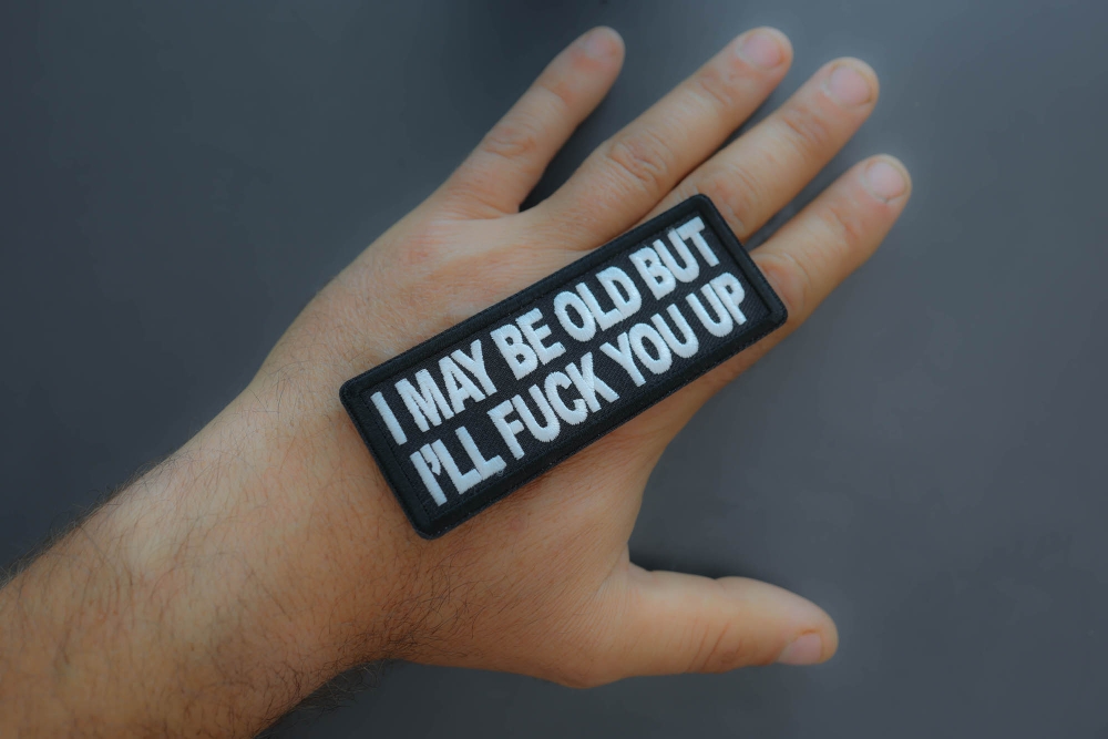 I may be old but I'll fuck you Up Patch shown on hand for size comparison