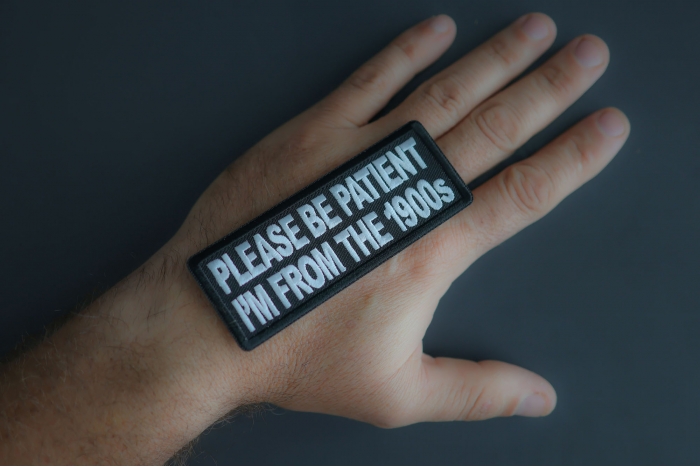 Please Be Patient I'm From The 1900s Patch shown on hand for size comparison
