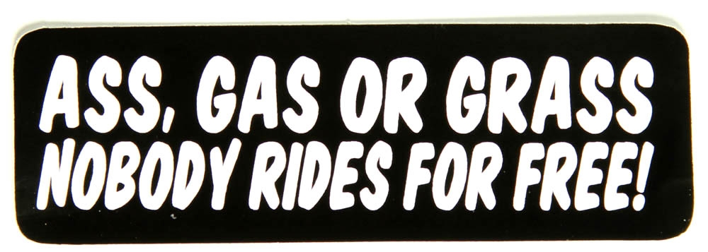 Ass Gas or Grass Nobody Rides For Free Sticker