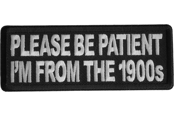 Please Be Patient I'm From The 1900s Patch