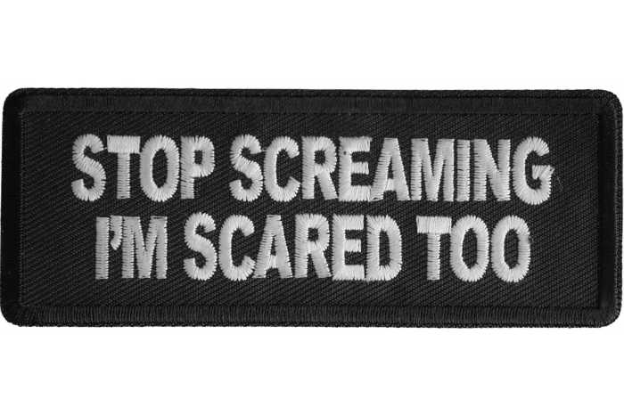 Stop Screaming I'm Scared Too Patch
