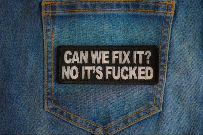 Can We Fix It? No Its Fucked Patch shown on jeans