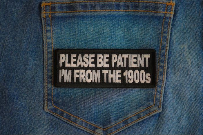 Please Be Patient I'm From The 1900s Patch shown on jeans