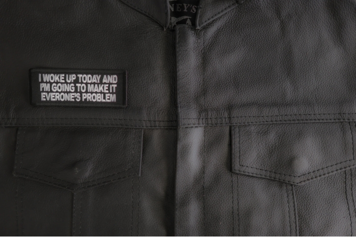 I Woke Up Today And I'm Going To Make It Everone's Problem Patch shown on leather vest