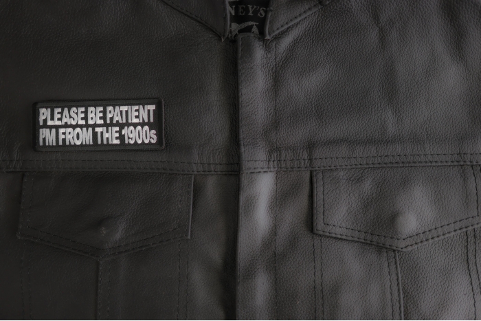 Please Be Patient I'm From The 1900s Patch shown on leather vest