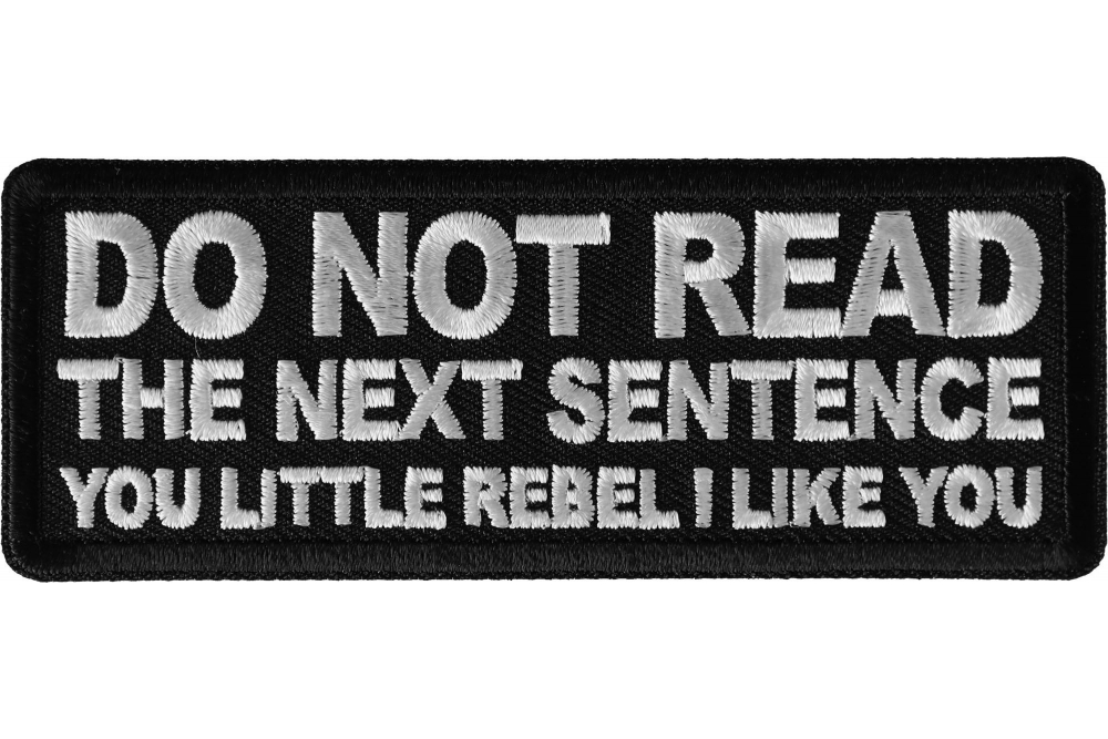 Do No Read The Next Sentence You Little Rebel I Like You Patch by