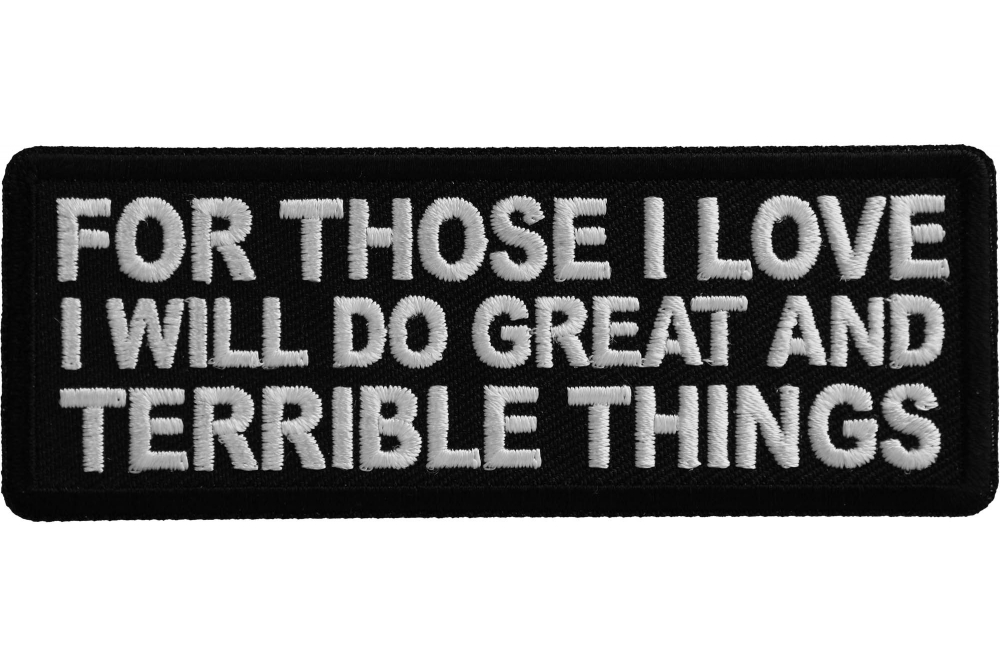 For Those I love I will do Great and Terrible Things Patch Iron on Funny Patches by Ivamis Patches