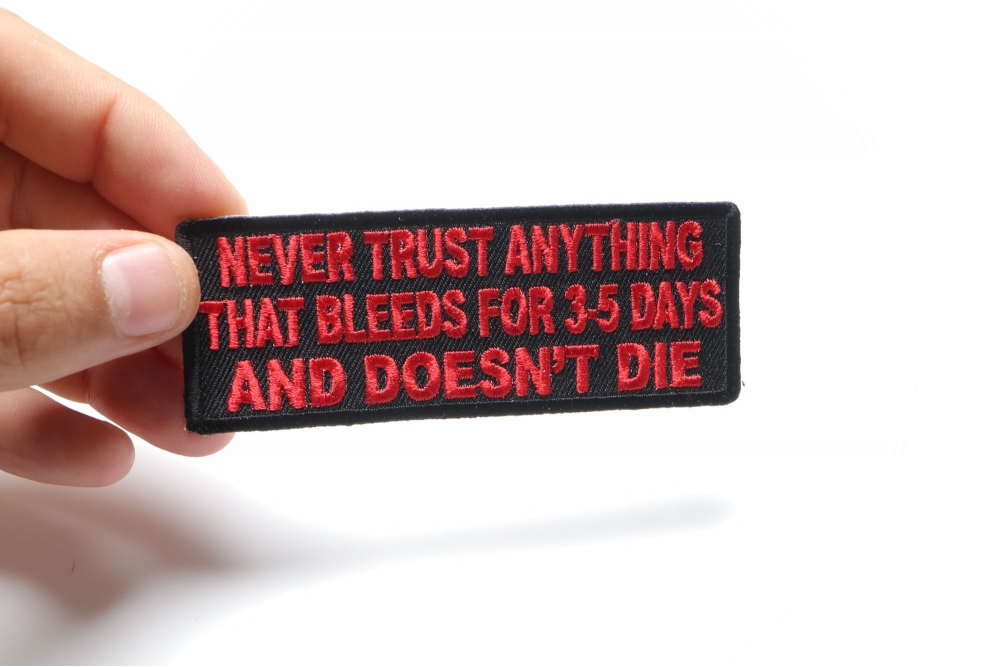 Never Trust Anything That Bleeds For 3-5 Days and Doesn't Die Patch by  Ivamis Patches