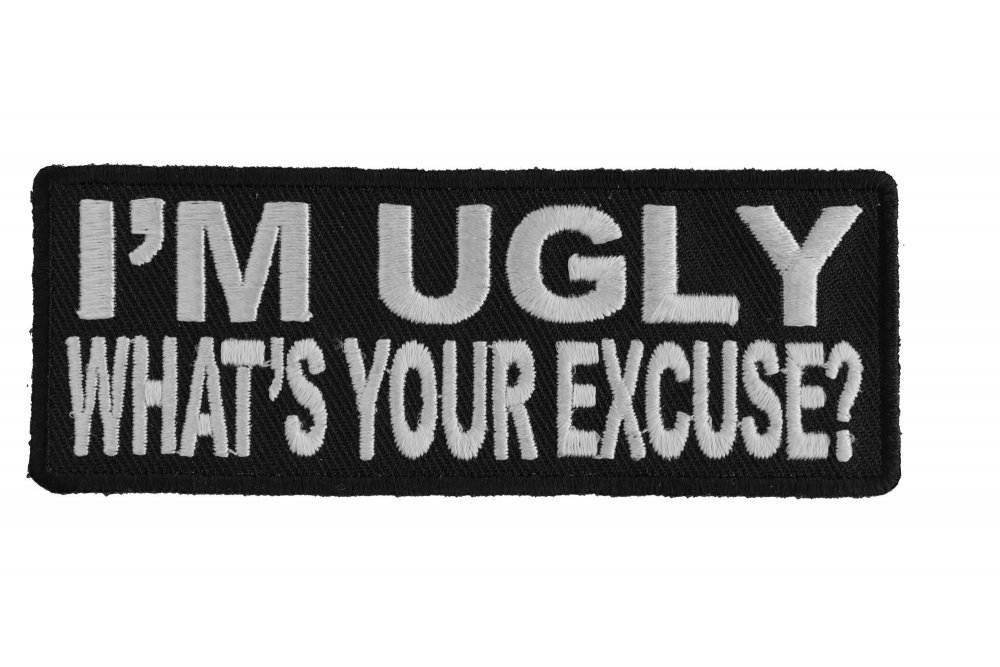 I'm Ugly What's Your Excuse Patch