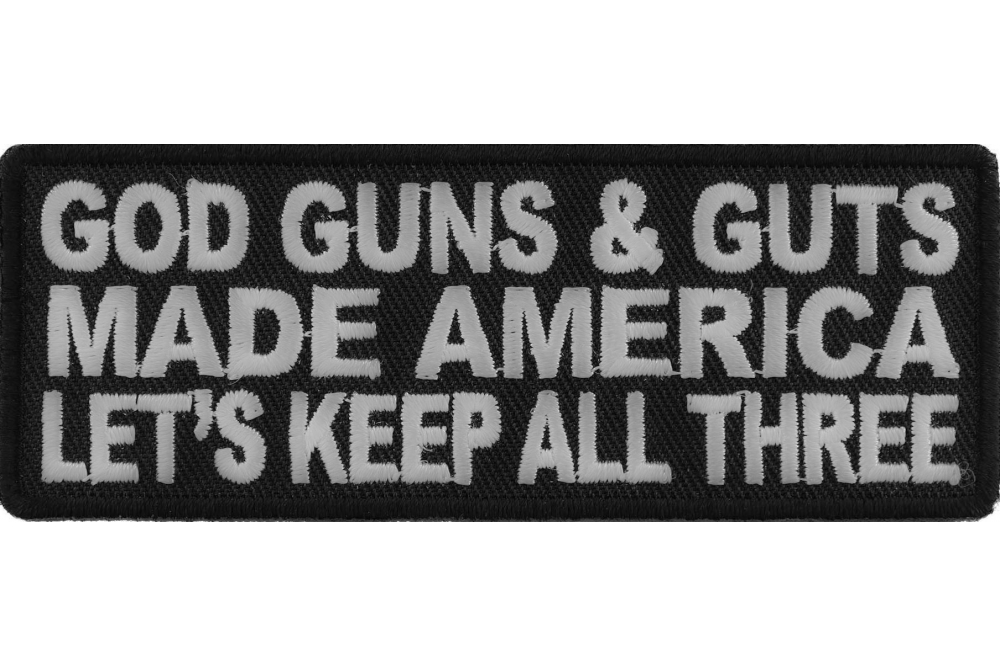 /"God Guns and Guts made America let/'s keep all three/" patch