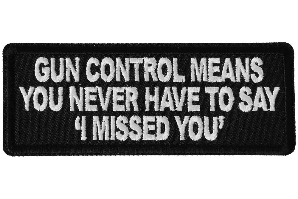 BIKER PATCH /"GUN CONTROLL MEANS YOU /"I MISSED YOU/" /" NEW NICE