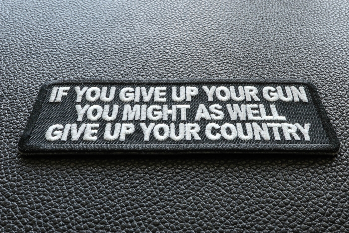 If You Give Up Your Gun You Might As Well Give Up Your Country Patch diagonal view