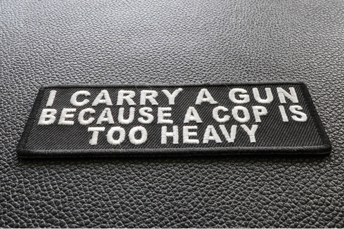 I Carry A Gun Because A Cop Is Too Heavy Patch diagonal view