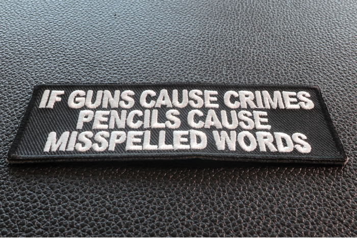 If Guns Cause Crimes Pencils Cause Misspelled Words Patch diagonal view