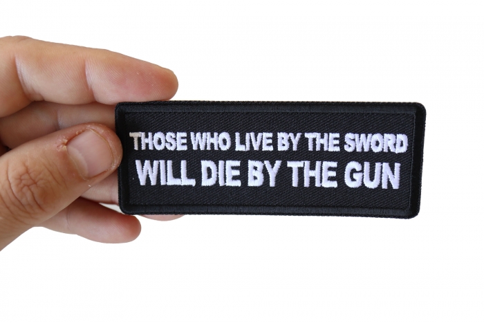 Those Who Live by the Sword Will Die By The Gun Patch shown on hand for size comparison