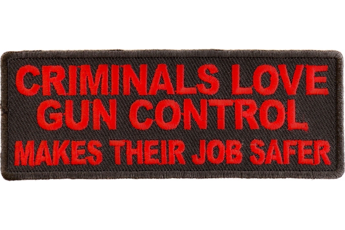 Criminals Love Gun Control Makes Their Job Safer Patch